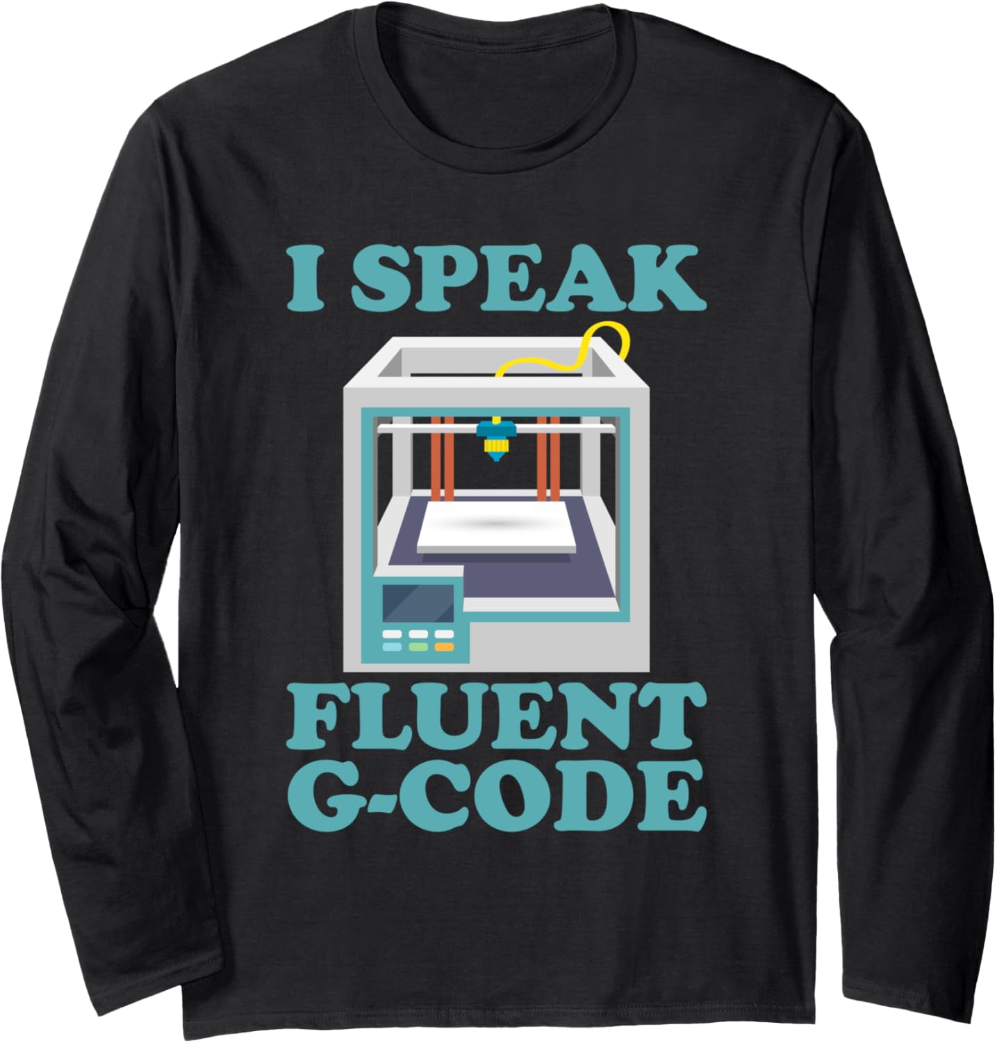 I Im Speak Fluent G Code 3D Printer Long Sleeve