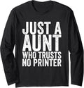 Just A Aunt Who Trusts No Printer Long Sleeve