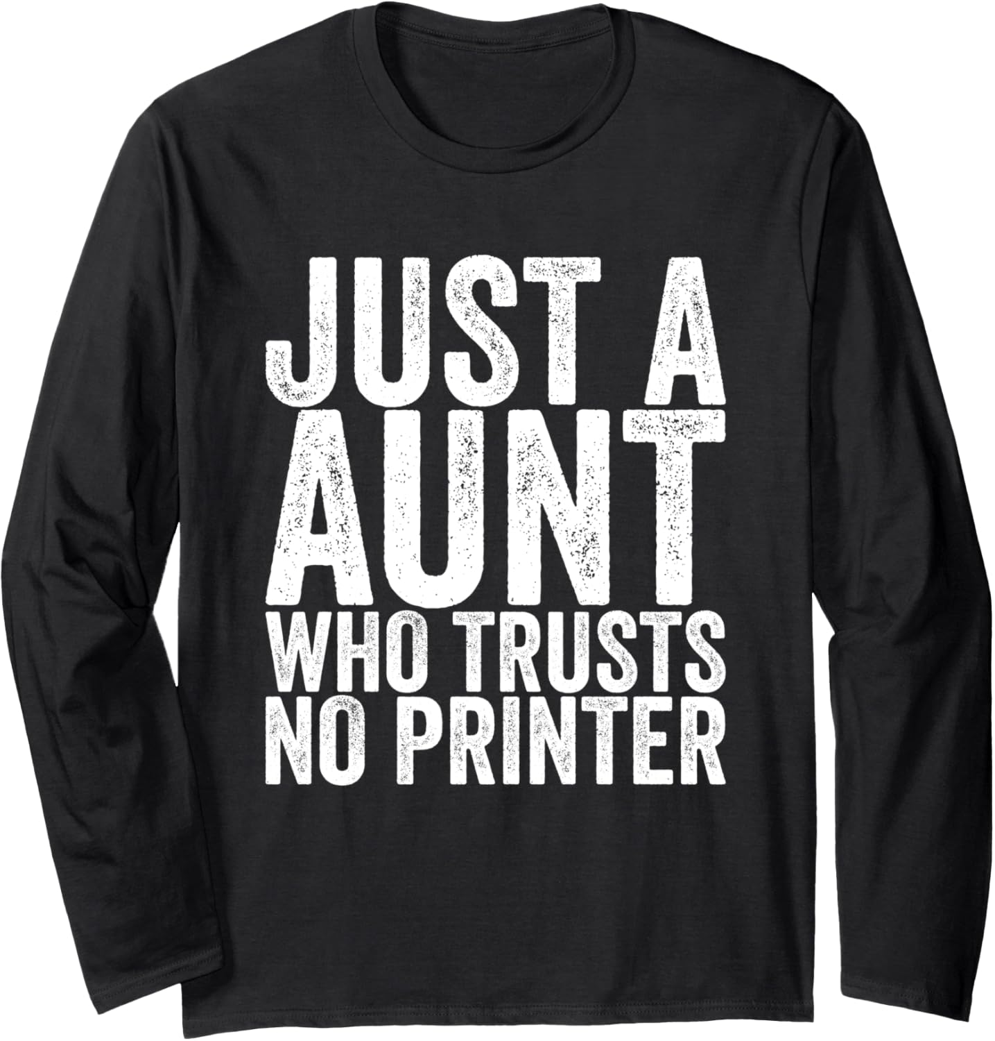 Just A Aunt Who Trusts No Printer Long Sleeve