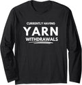 Currently having yarn withdrawals Long Sleeve