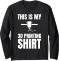 This Is My 3D Printing Shirt 3D Printing Printer Long Sleeve