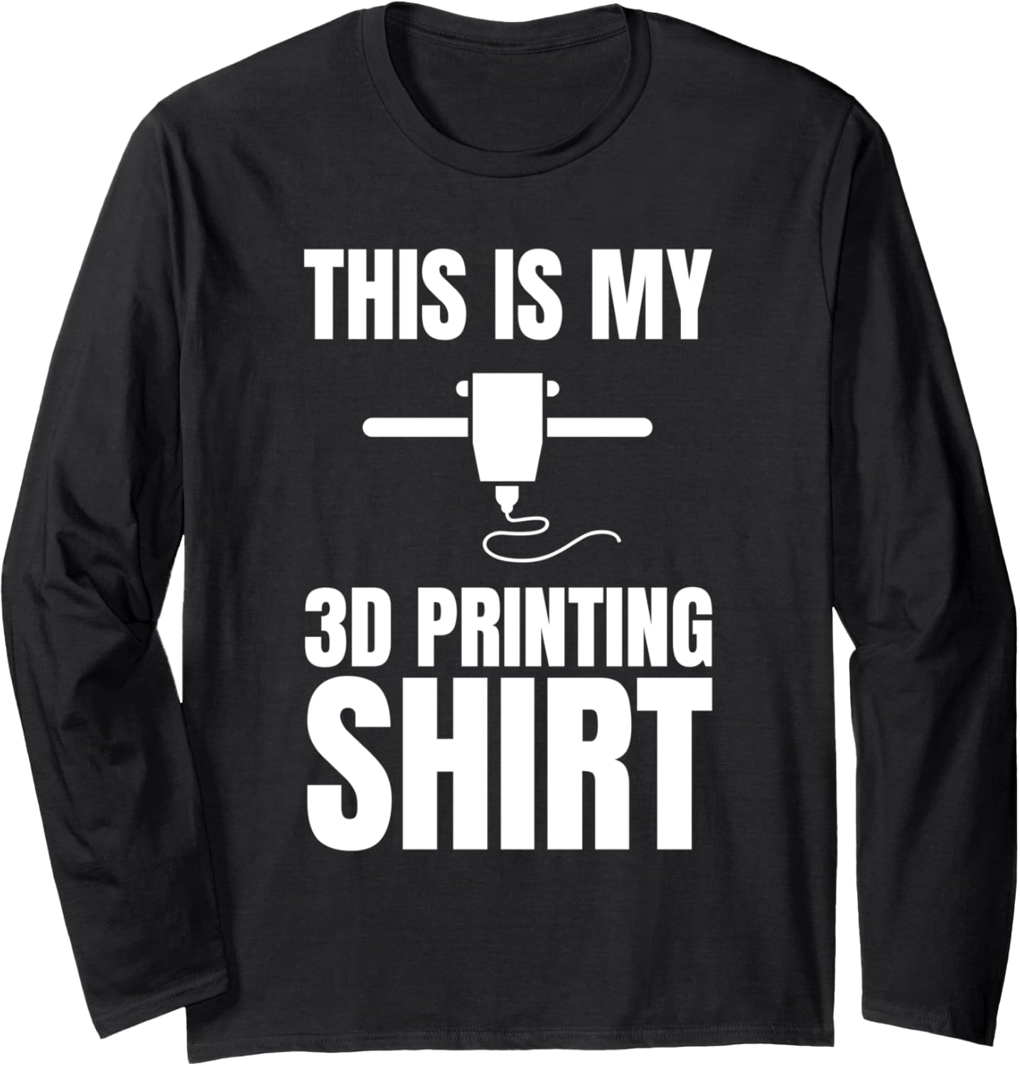 This Is My 3D Printing Shirt 3D Printing Printer Long Sleeve