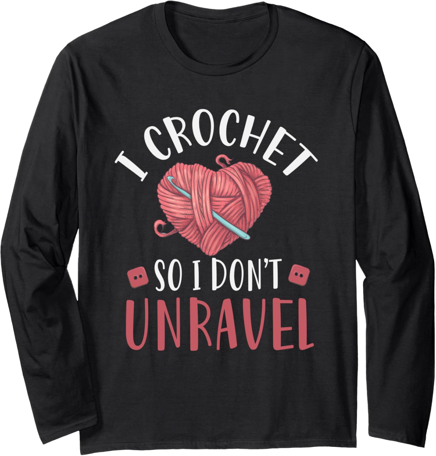 I Crochet So I Don't Unravel Funny Arts And Crafts Yarn Long Sleeve