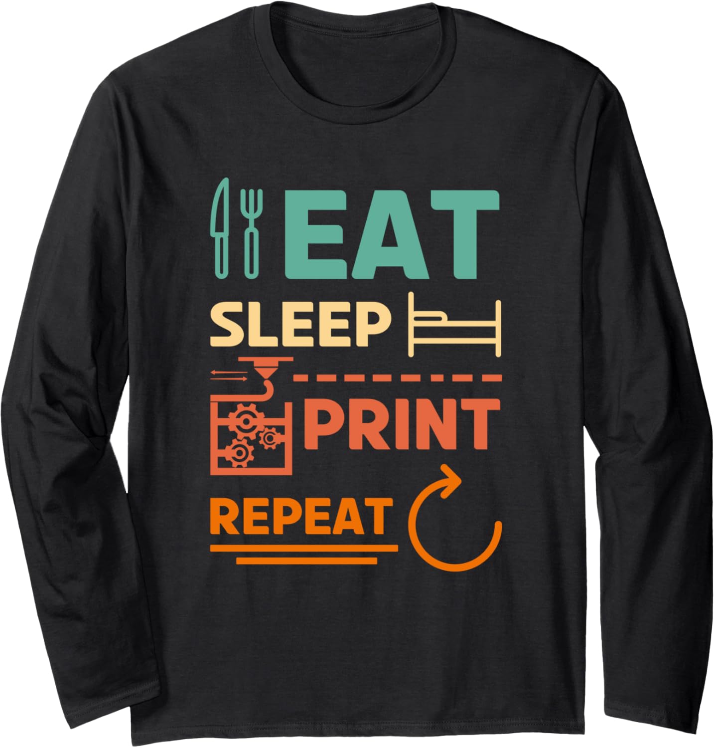 Eat Sleep 3D Print Repeat Funny 3D Printer Quote Long Sleeve