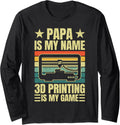 Papa Is My Name 3D Printing Is My Game Dad Fathers Day