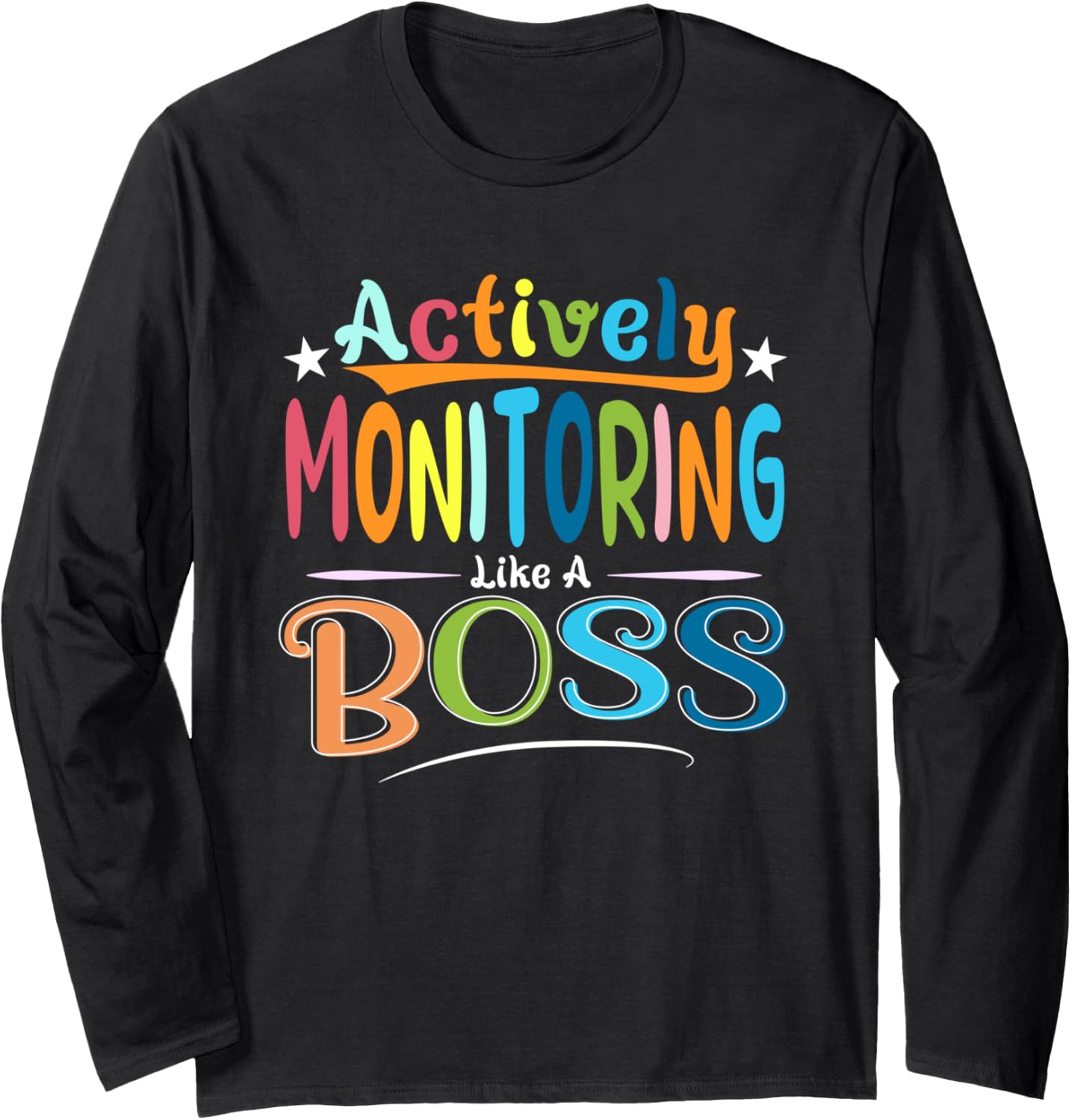 State Testing Teacher   Actively Monitoring Like A Boss Long Sleeve