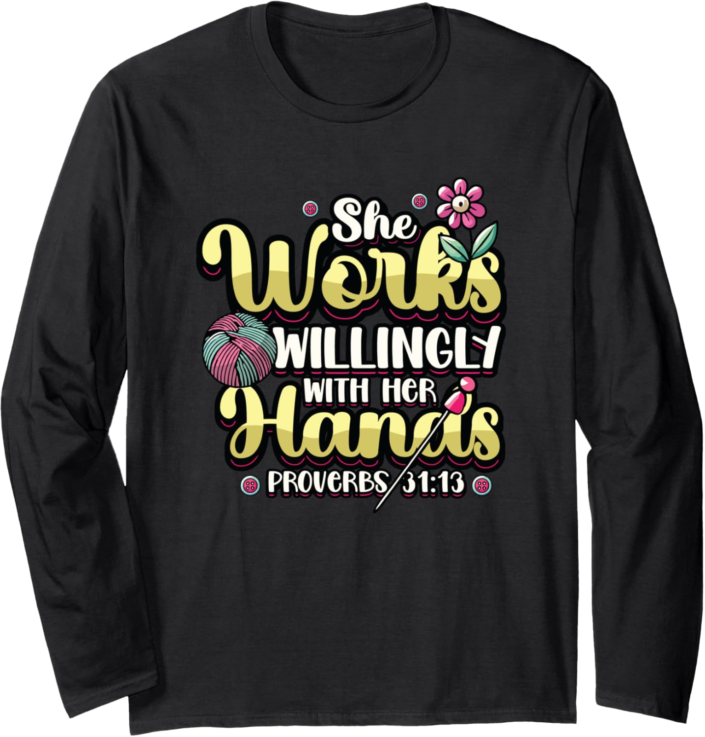 She Works Willingly With Her Hands Crocheting Yarn Knitting Long Sleeve