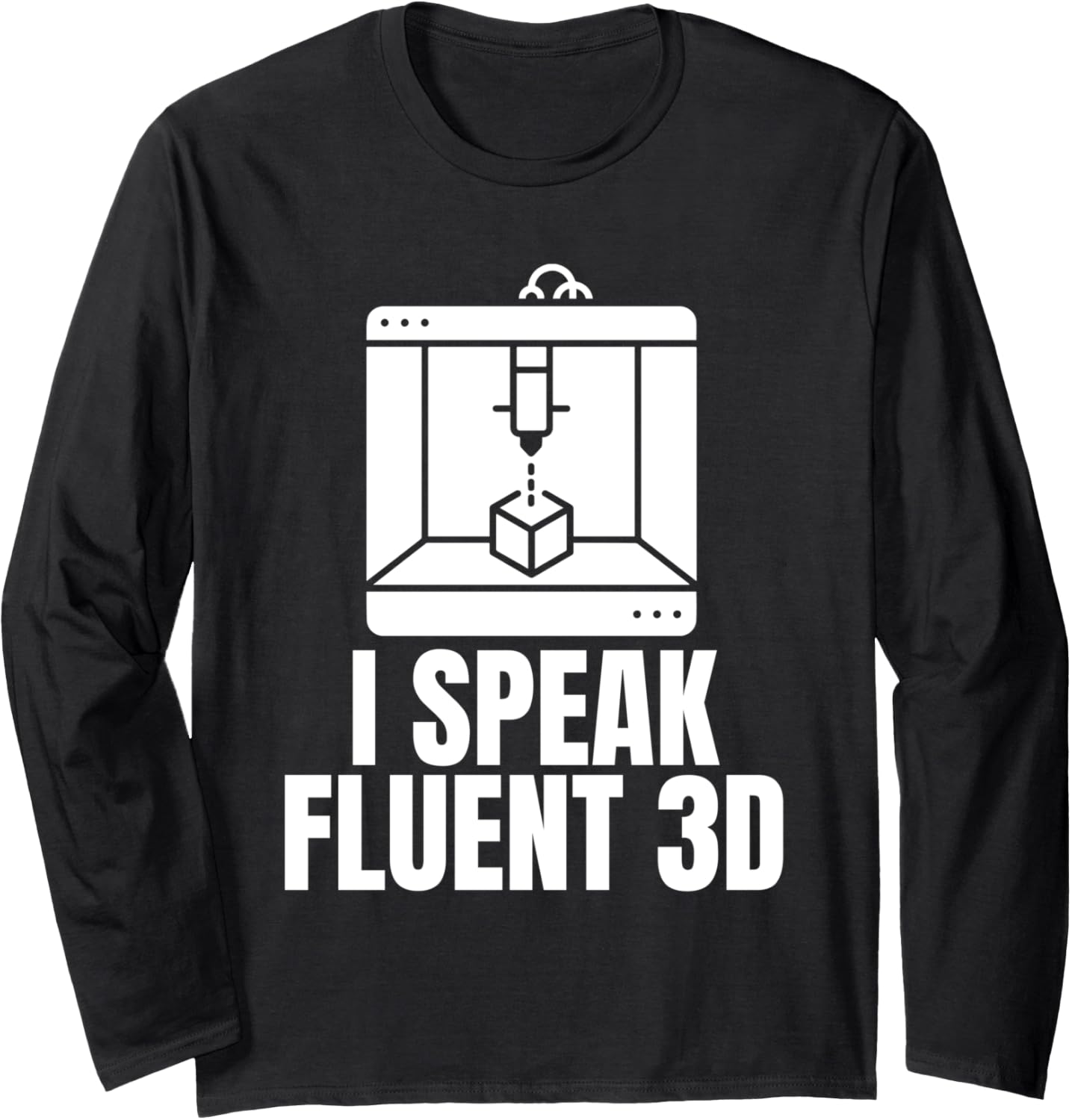 I Speak Fluent 3D Printer Printing Long Sleeve