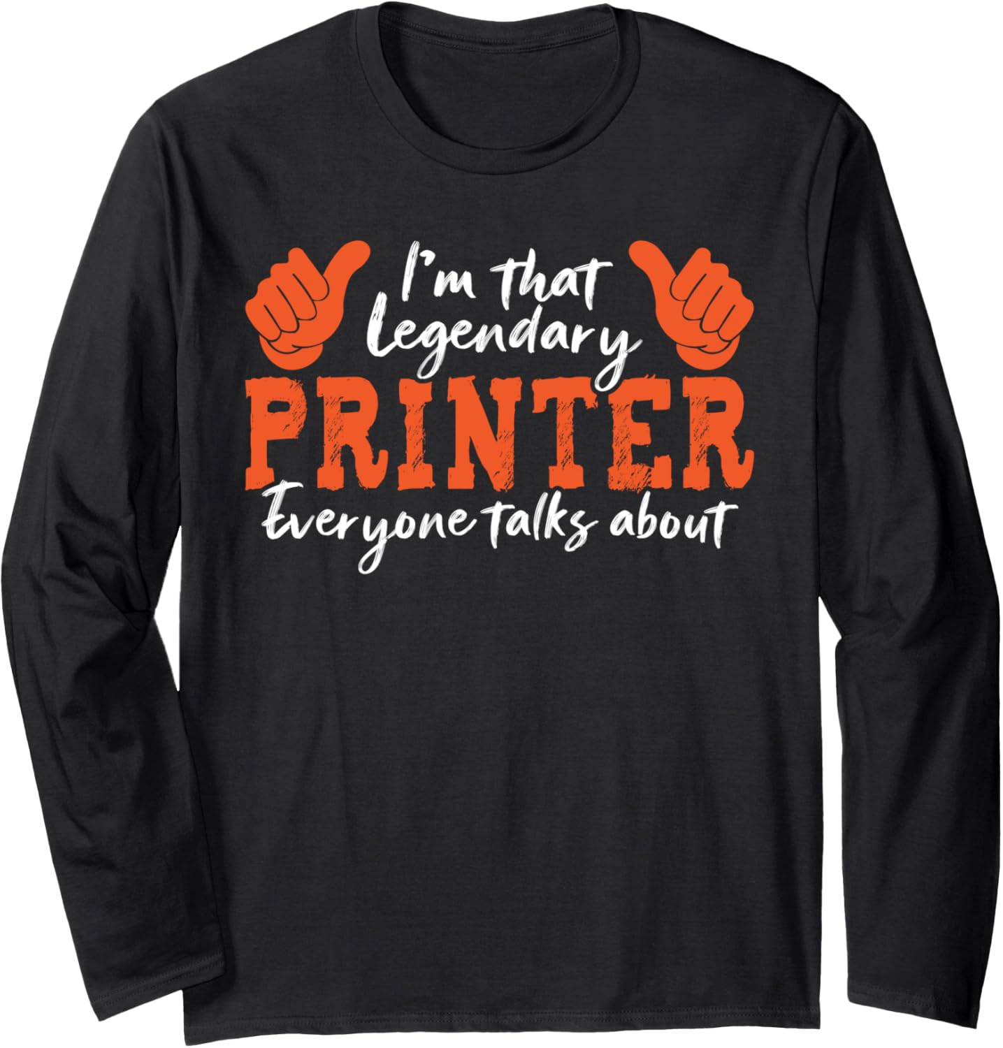 Funny Profession Quote Legendary Printer Long Sleeve