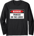 Warning Sign Printer On Loose Funny Job Quote Long Sleeve