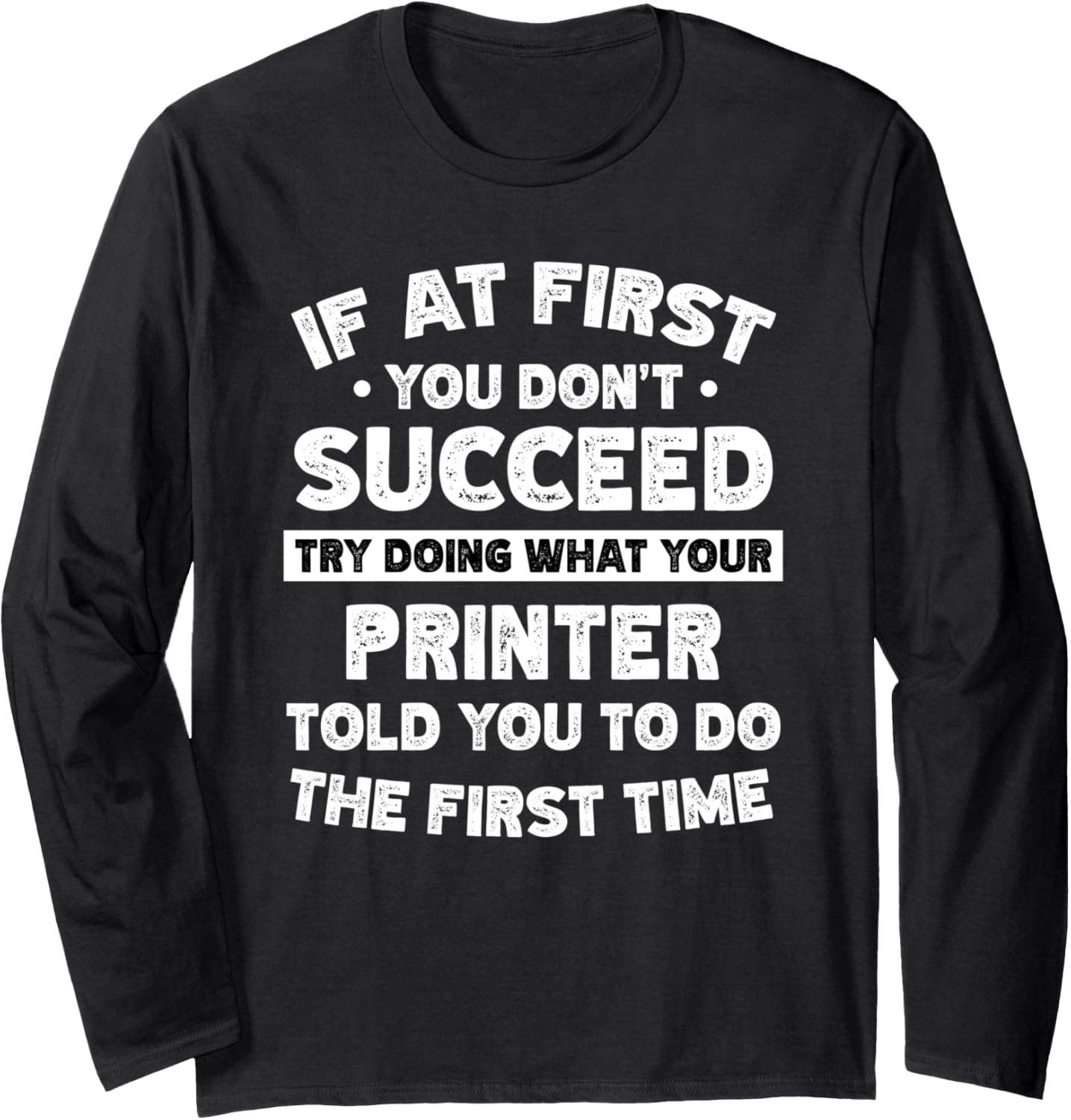 If At First You Dont Succeed Do Printer Says Long Sleeve