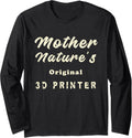 Mother Natures Original 3D Printer Funny Matching Sarcasm Long Sleeve