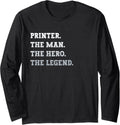 Printer Man Hero Legend Funny Printer Long Sleeve