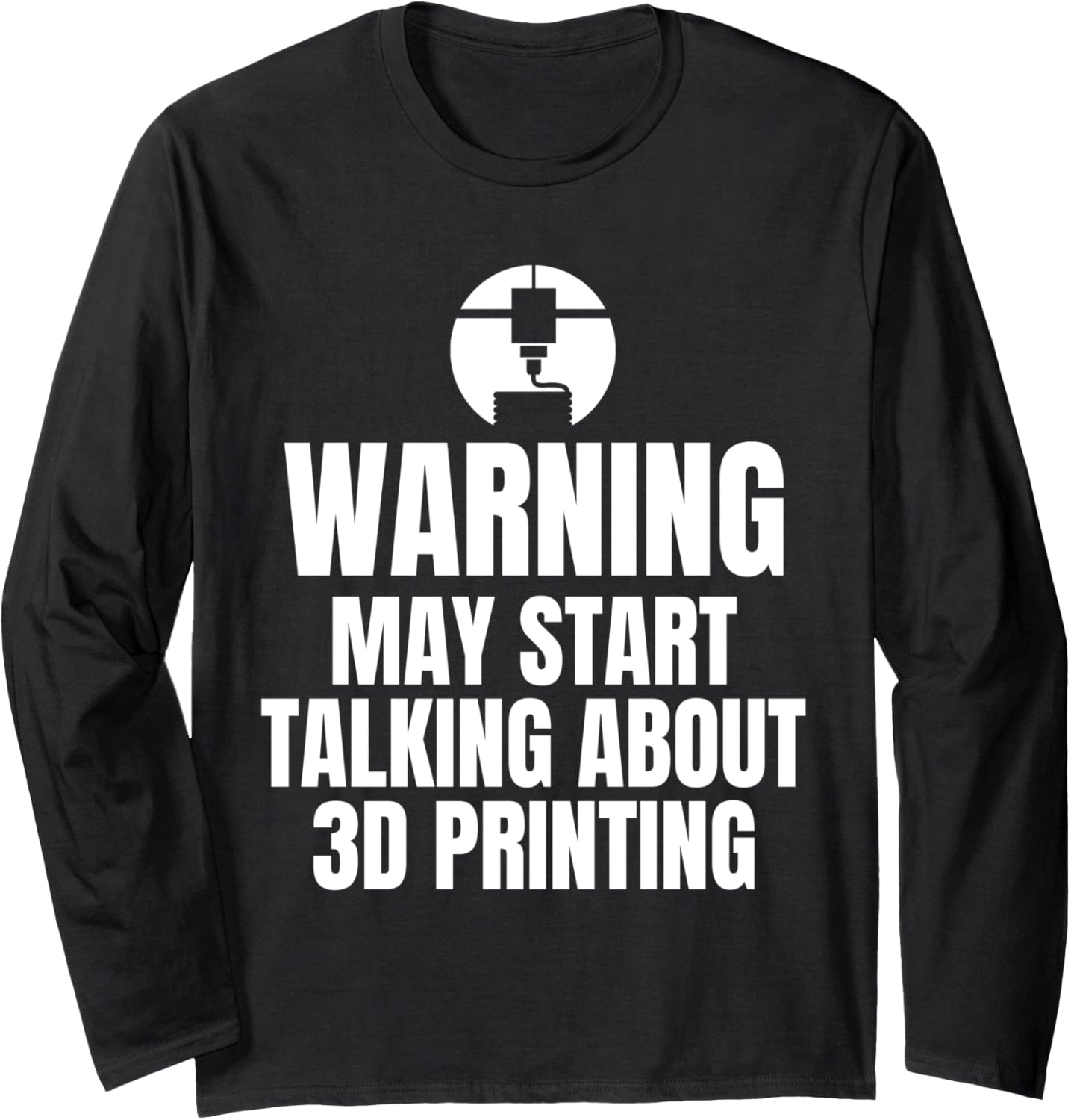 Warning May Start Talking About 3D Printing Printer Long Sleeve