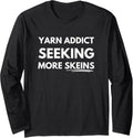 Yarn addict seeking more skeins Long Sleeve