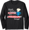 Funny Lithography Printer Saying But First Coffee Phrase Long Sleeve