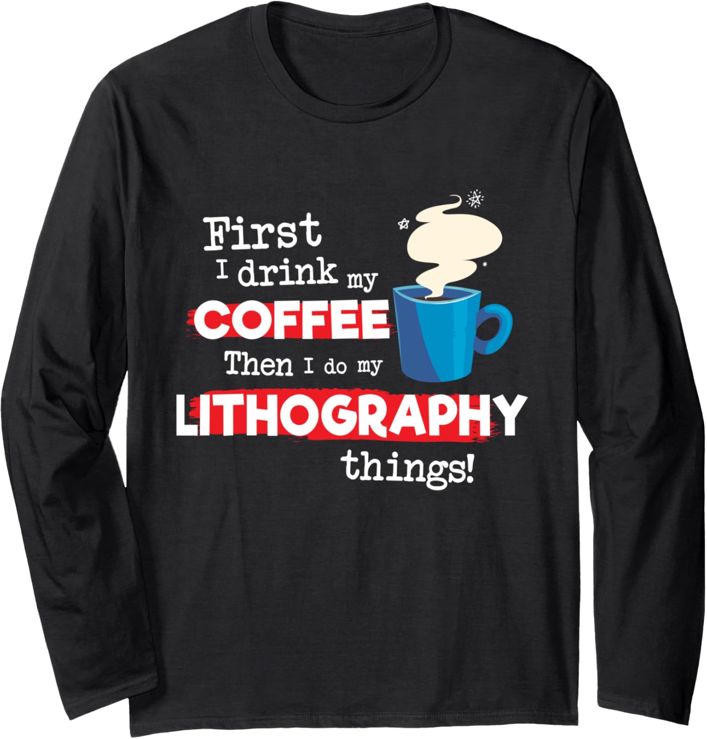Funny Lithography Printer Saying But First Coffee Phrase Long Sleeve