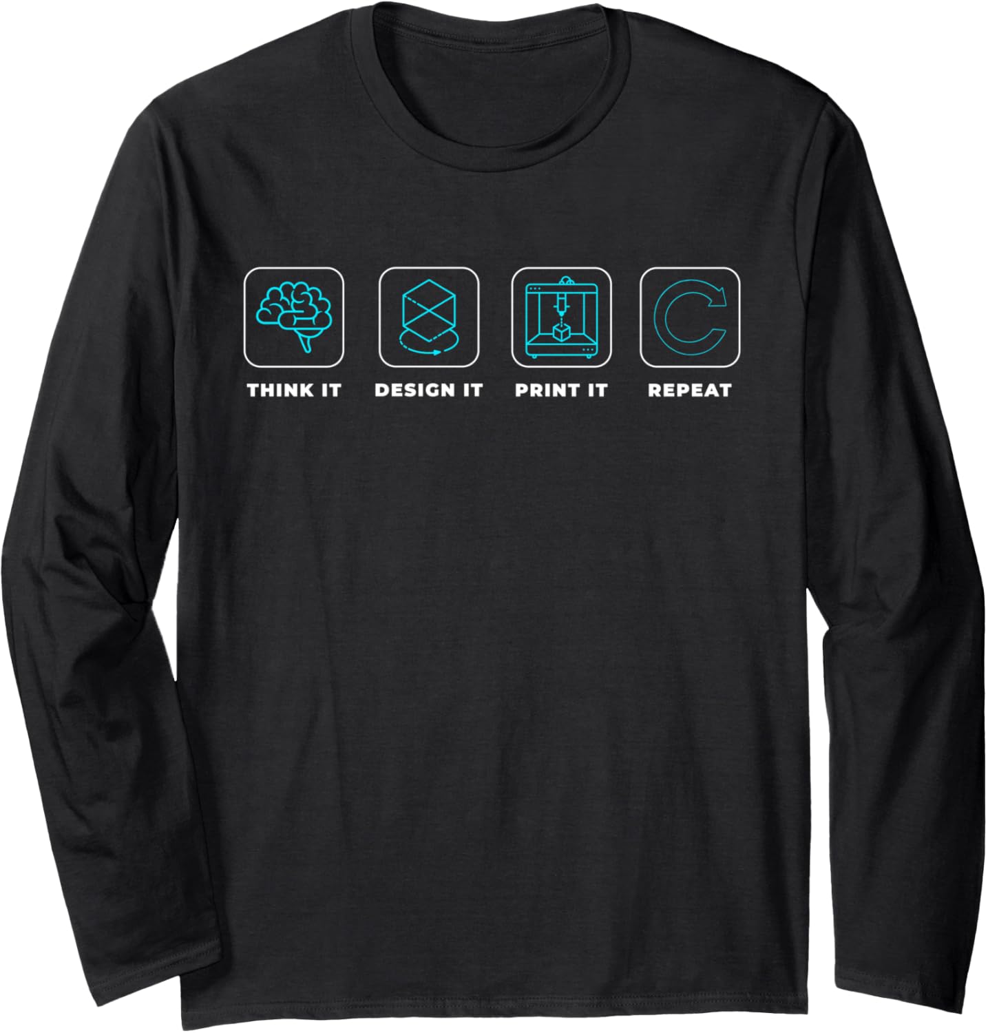 Think It Design It Print It Repeat 3D Printer Long Sleeve