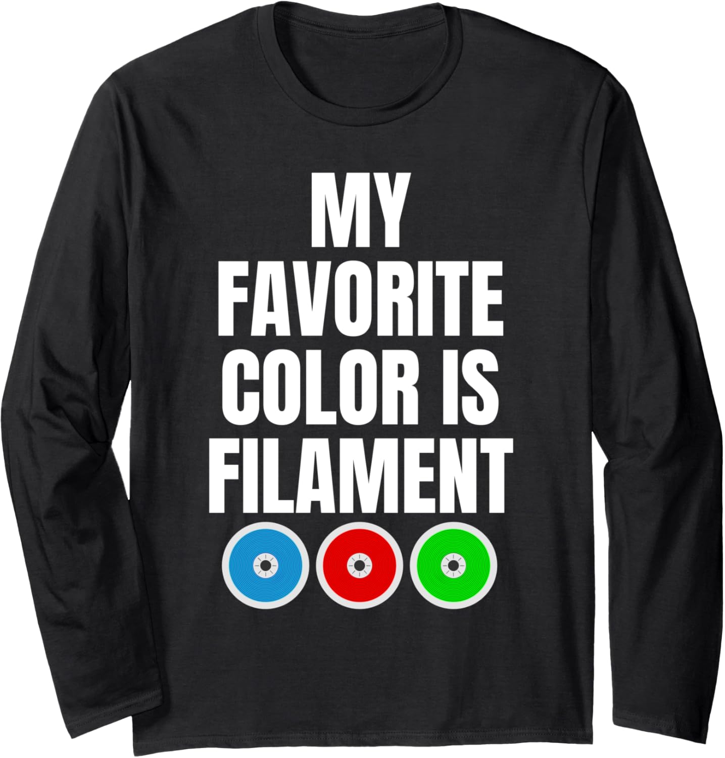 My Favorite Color Is Filament 3D Printer Printing Long Sleeve