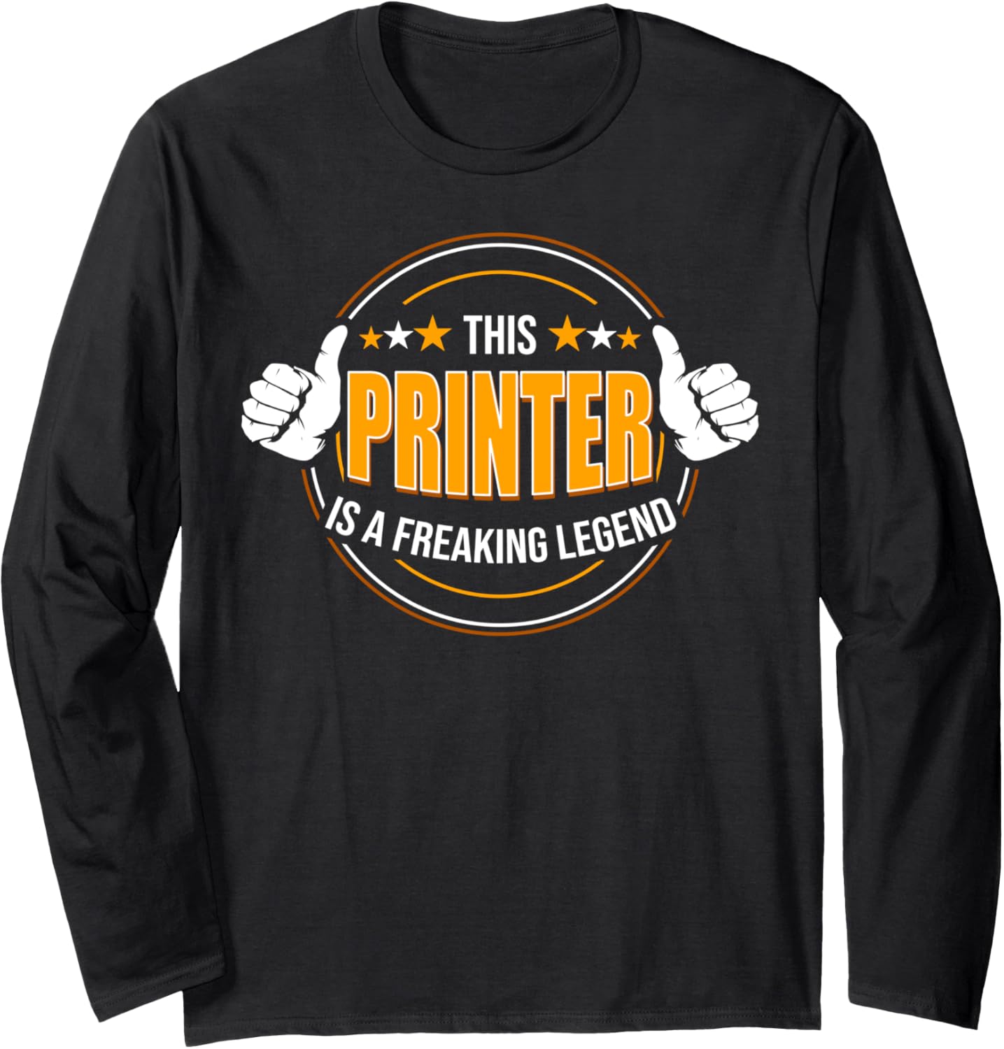 Funny Quote Legendary Printer Long Sleeve