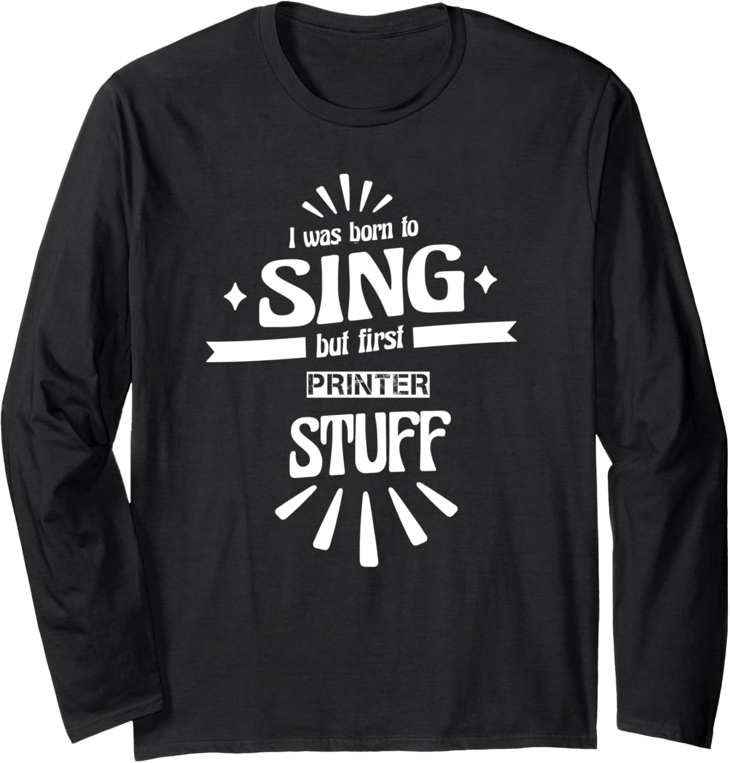 Printer Funny Disigned Job Appreciation Long Sleeve