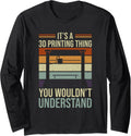 Its A 3D Printing Thing You Wouldnt Understand 3D Printer Long Sleeve