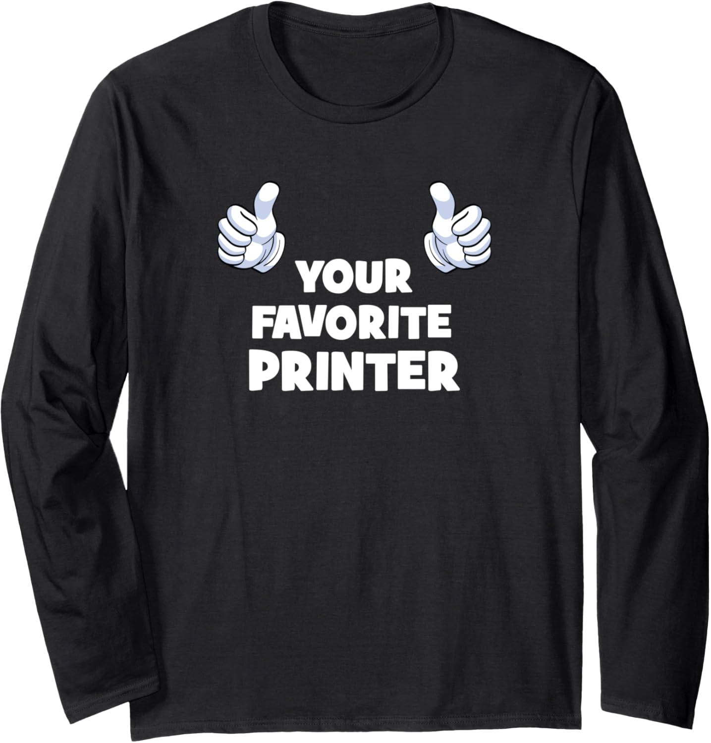 Your Favorite Printer Funny Co Worker On Job Long Sleeve