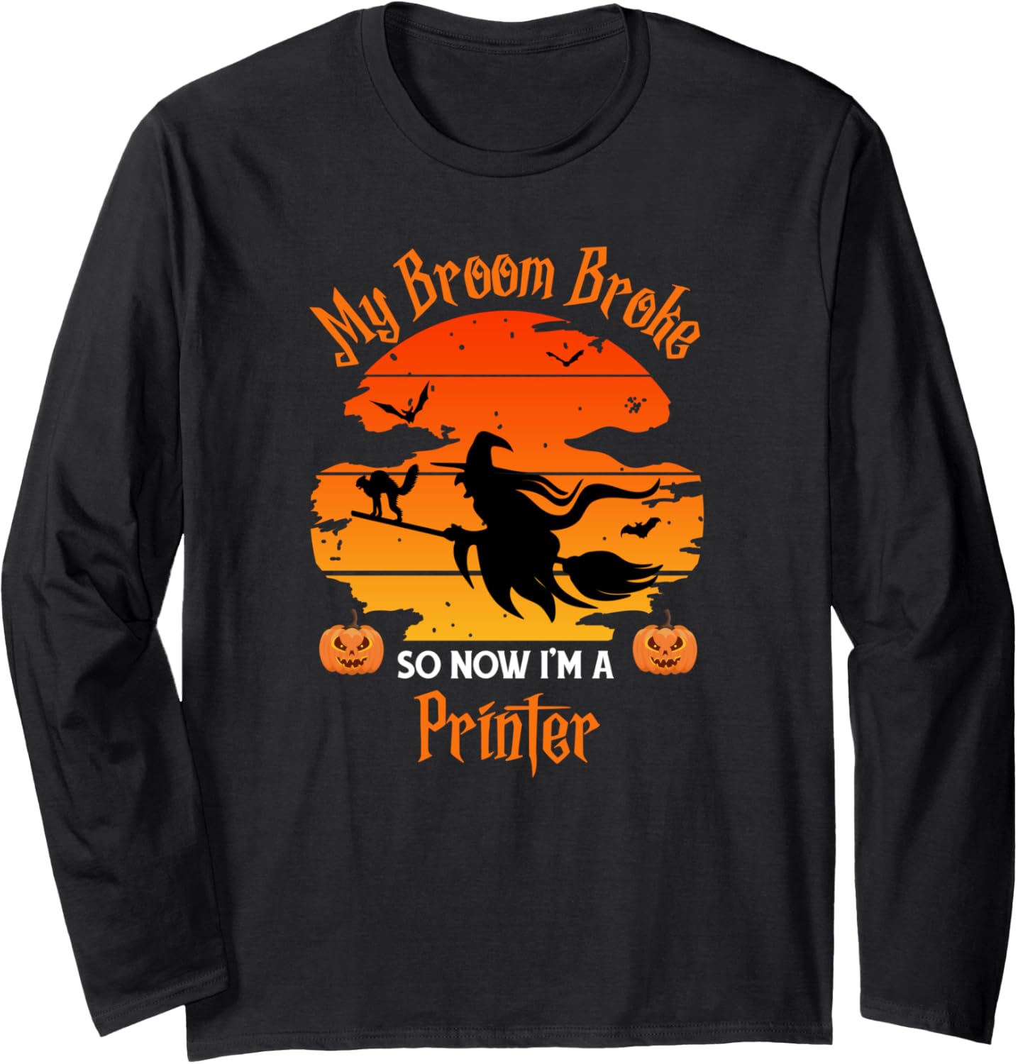 My Broom Broke Printer Witch Halloween Long Sleeve