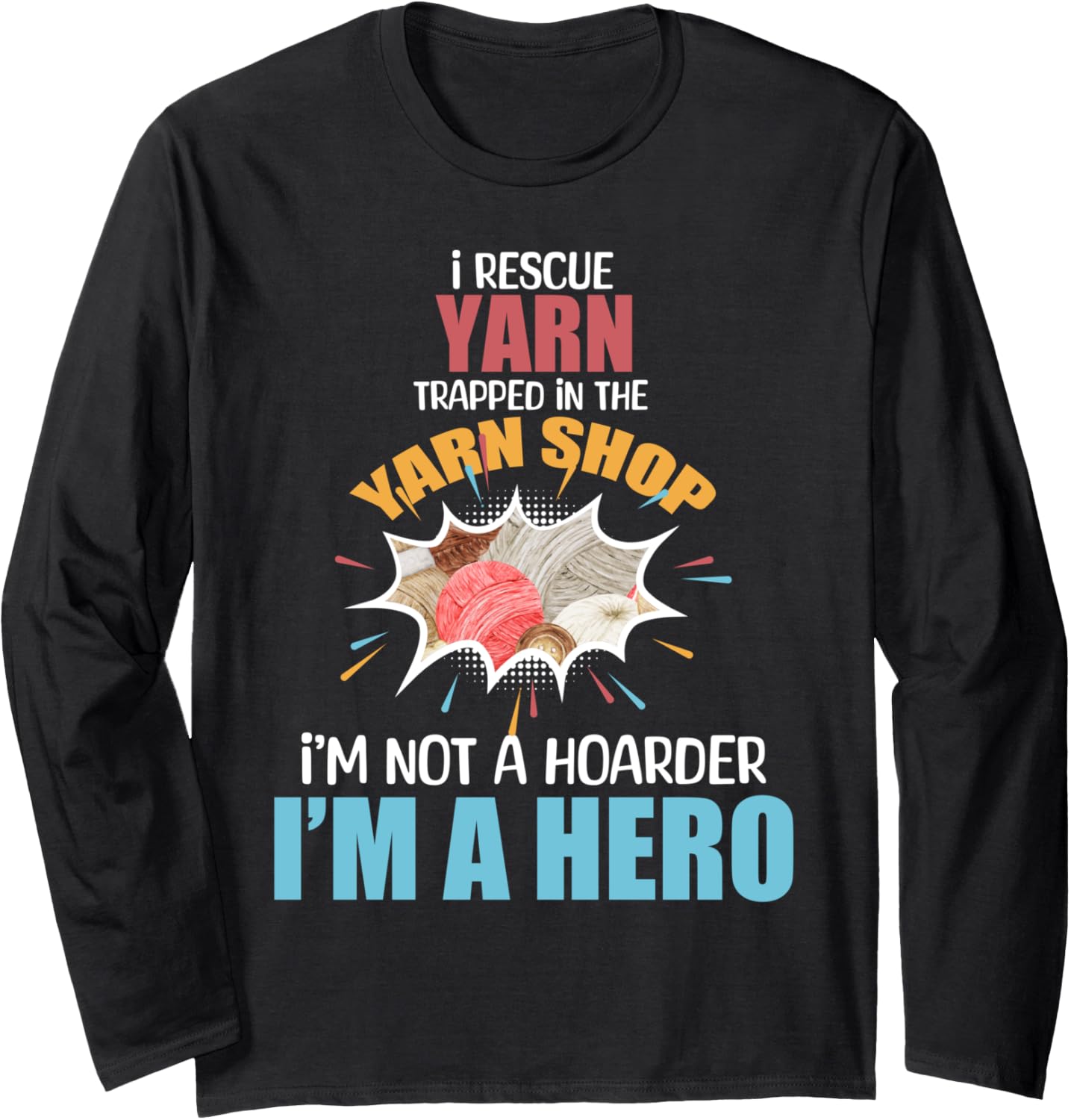 I Rescue Yarn Trapped in Yarn Shop Funny Knitting Crocheting Long Sleeve