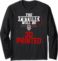 3D Printing Future 3D Printing Enthusiast Long Sleeve