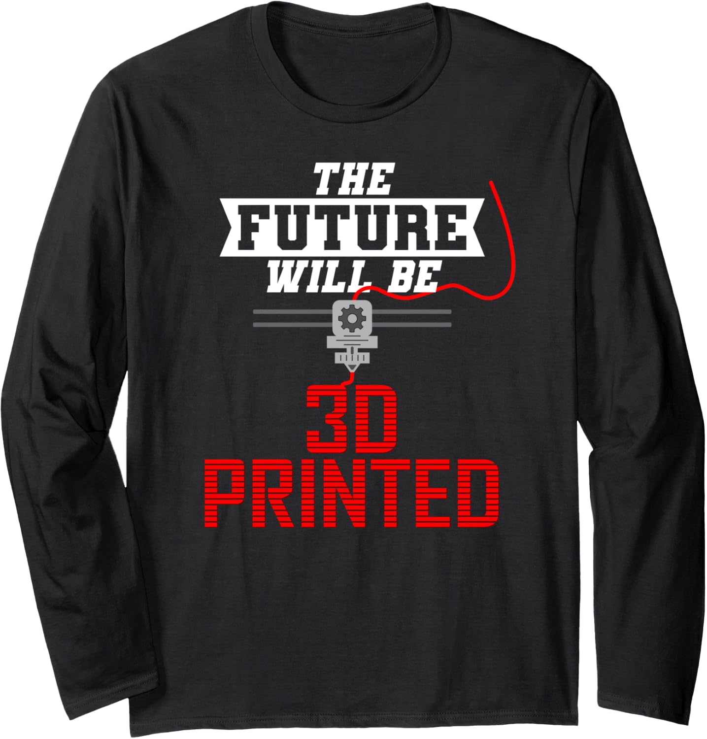 3D Printing Future 3D Printing Enthusiast Long Sleeve