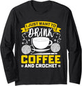 Knitter Crocheter Crocheting Crochet Coffee Yarn Long Sleeve