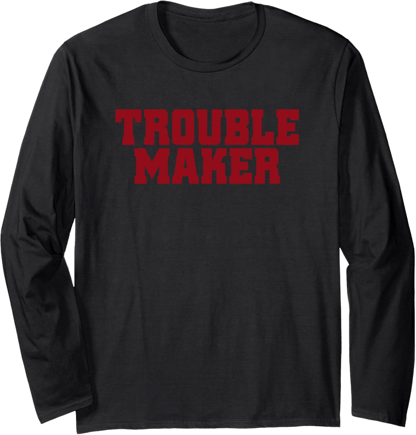 Troublemaker Stress My Name Is Trouble Maker Long Sleeve