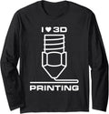 I Love 3D Printing 3D Printers Nerds Additive Manufacturing Long Sleeve