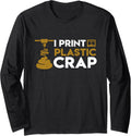 I Print Plastic Crap Funny 3D Printing Long Sleeve