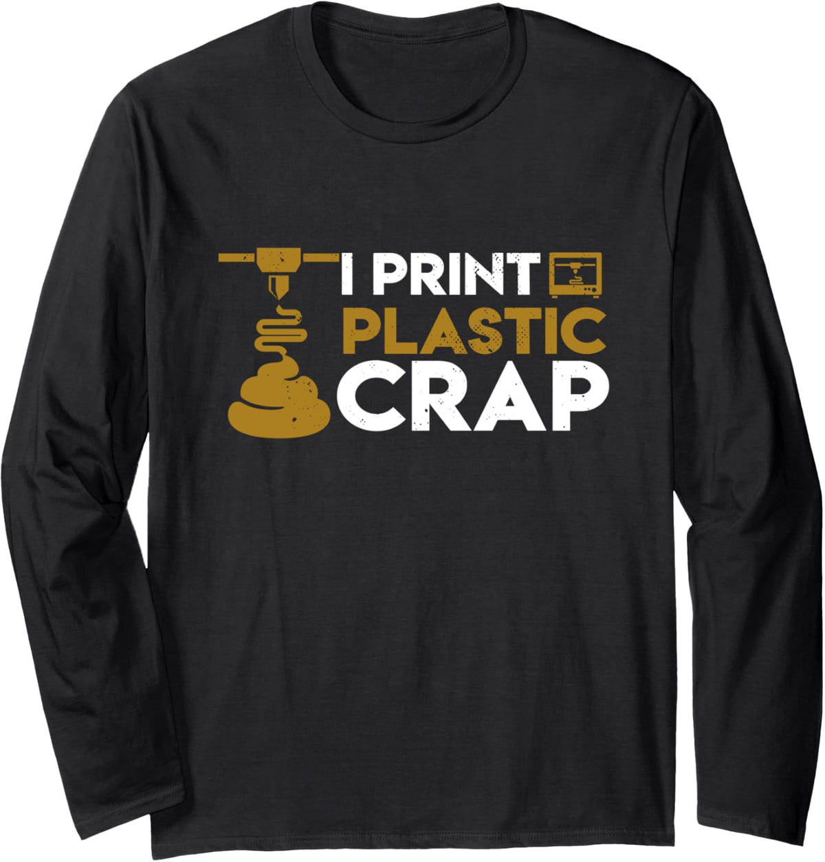 I Print Plastic Crap Funny 3D Printing Long Sleeve