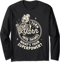 Knitting Lover Knit Happens Knitter I Turn Yarn Into Things Long Sleeve