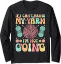 Groovy Crocheting Knitting Yarn Lover I Can't Bring My Yarn Long Sleeve