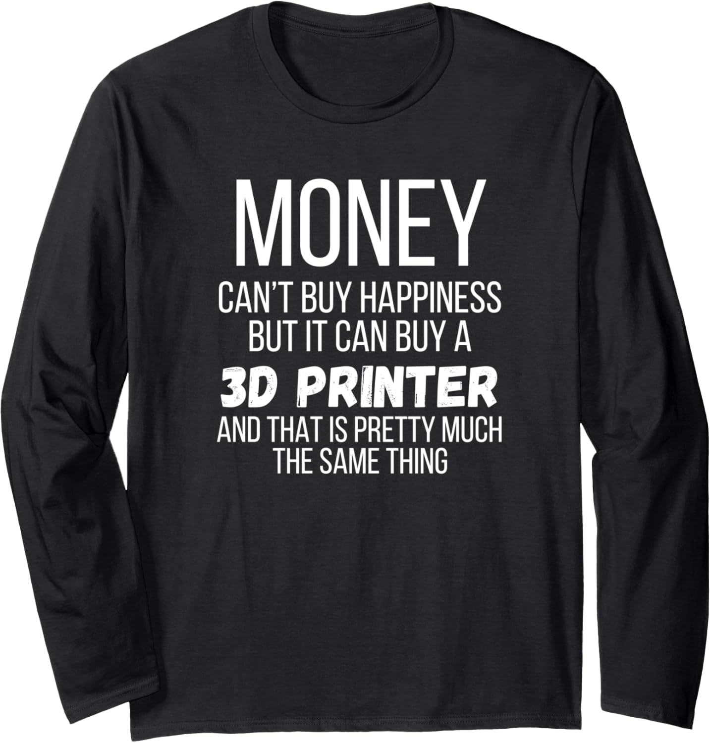 Money Can Buy A 3D Printer Long Sleeve