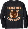 Make Mud Look Good Pottery Art Maker Support Ceramic Artist Long Sleeve