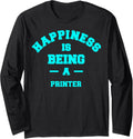 Printer Happiness Being This Job Occupation Long Sleeve
