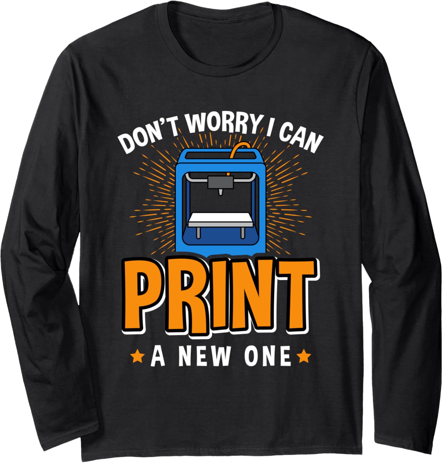 Dont Worry I Can Print A New One 3D Printer Design Long