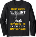 I Dont Always 3D Print Funny 3D Printer Costume Printing Long Sleeve