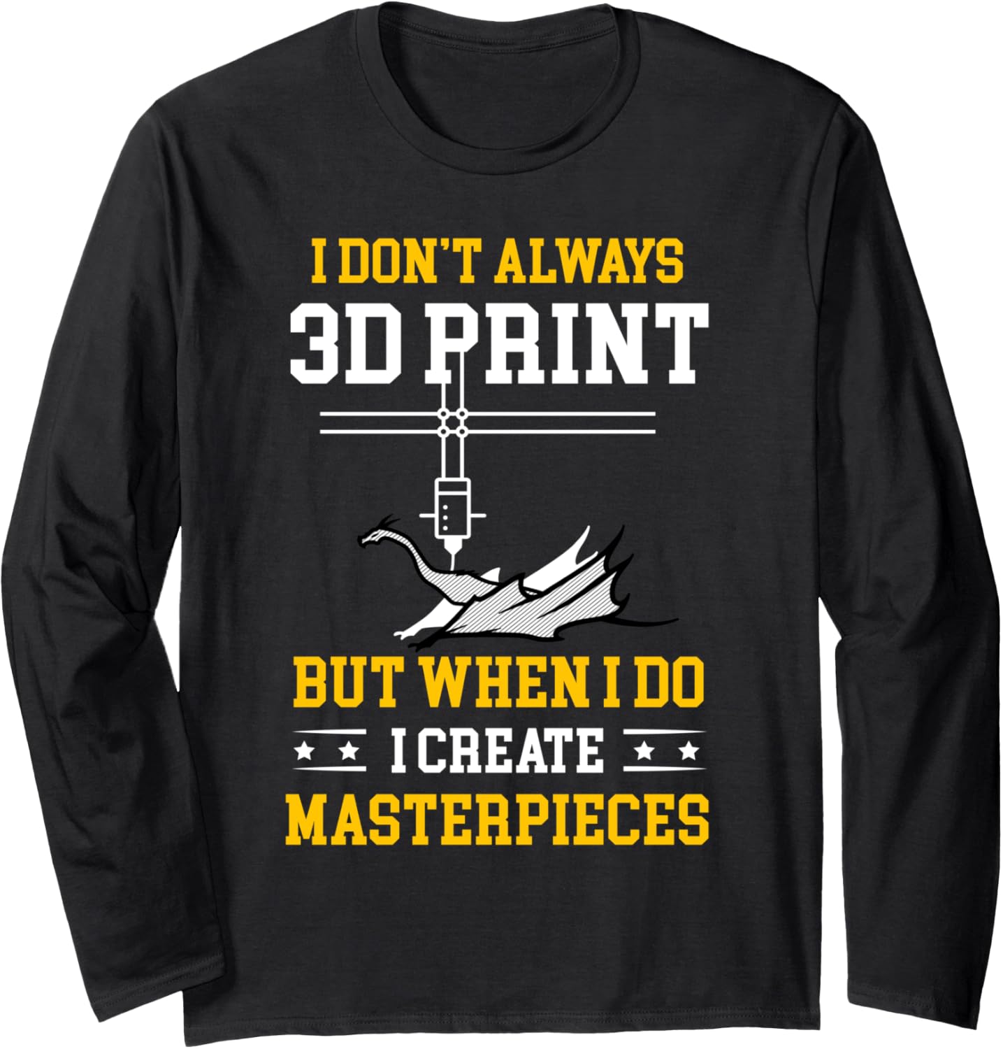 I Dont Always 3D Print Funny 3D Printer Costume Printing Long Sleeve