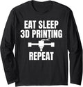 Eat Sleep 3D Printing Repeat 3D Printer Printing Long Sleeve