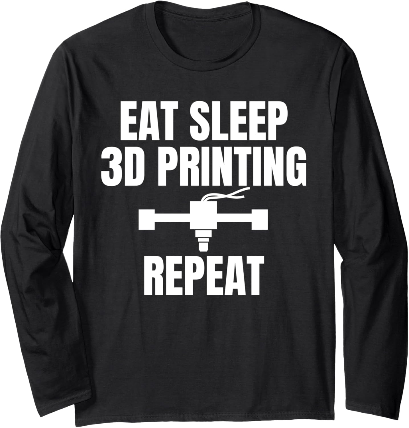 Eat Sleep 3D Printing Repeat 3D Printer Printing Long Sleeve
