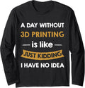 A Day Without 3D Printing Is Like Just Kidding 3D Printer Long