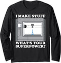 I Im Make Stuff Your Superpower 3D Printer Long Sleeve