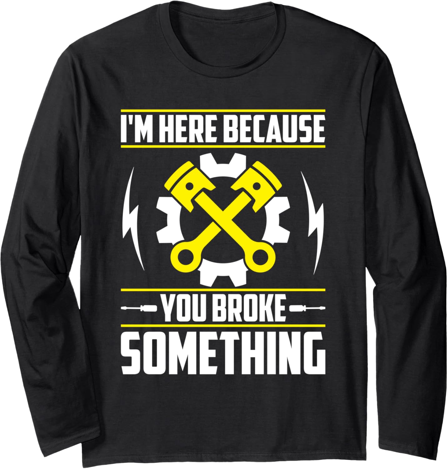 Im Here Because You Broke Something Fix Printer Long Sleeve