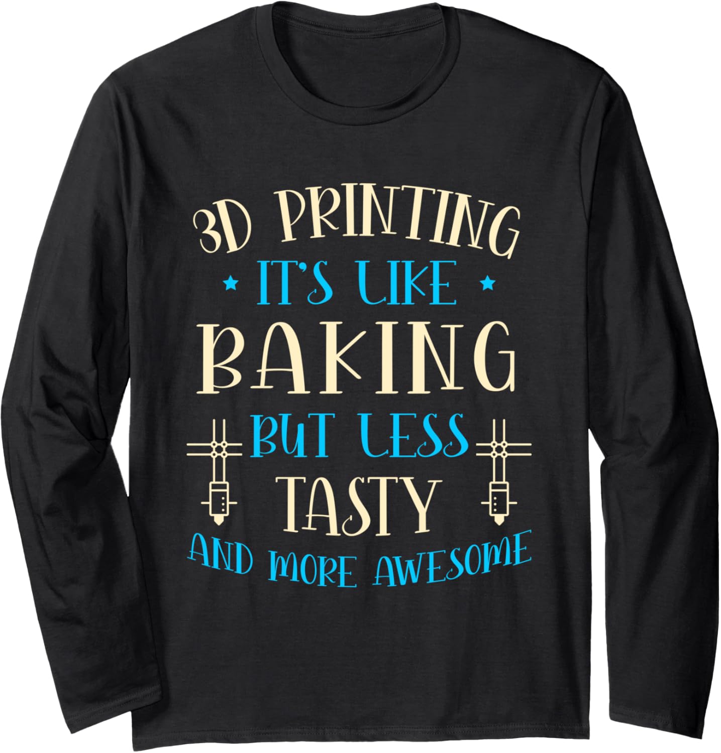 3D Printing Its Like Baking Lovers 3D Printer 3D Print Long Sleeve